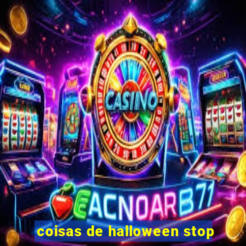 coisas de halloween stop